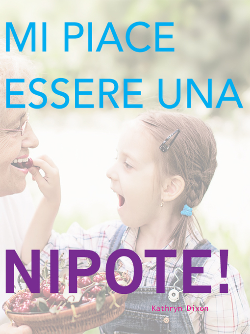 Title details for Me Piace Essere Una Nipote! by Kathryn Dixon - Wait list